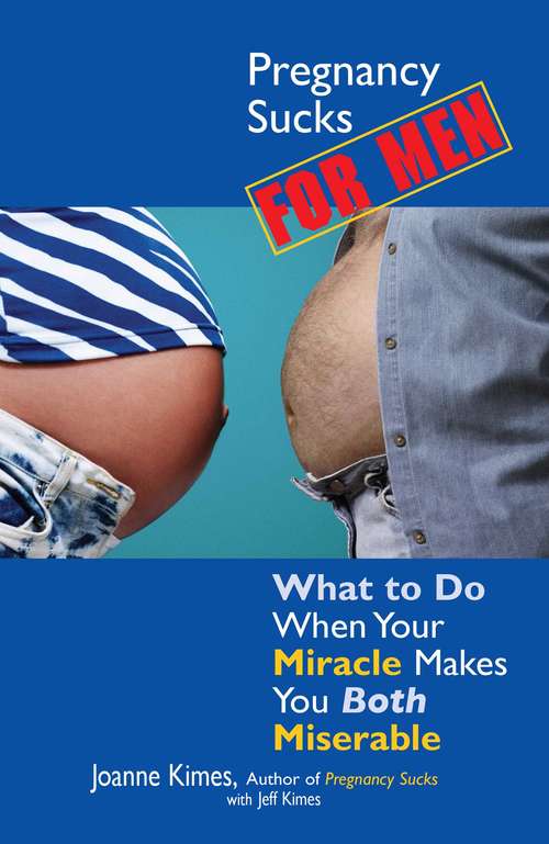Book cover of Pregnancy Sucks for Men: What to do when your miracle makes you both miserable