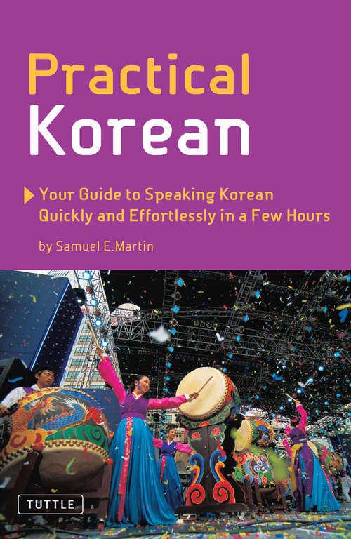Practical Korean: Your Guide to Speaking Korean Quickly and Effortlessly in a Few Hours