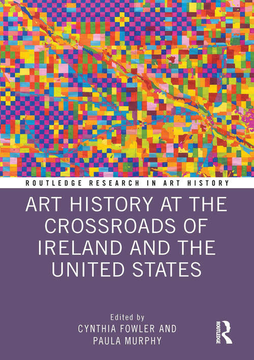 Book cover of Art History at the Crossroads of Ireland and the United States (Routledge Research in Art History)