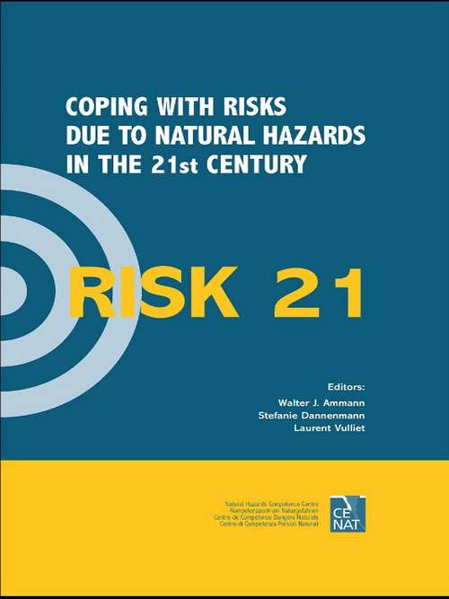 RISK21 - Coping with Risks due to Natural Hazards in the 21st Century: Proceedings of the RISK21 Workshop, Monte Verità, Ascona, Switzerland, 28 November - 3 December 2004