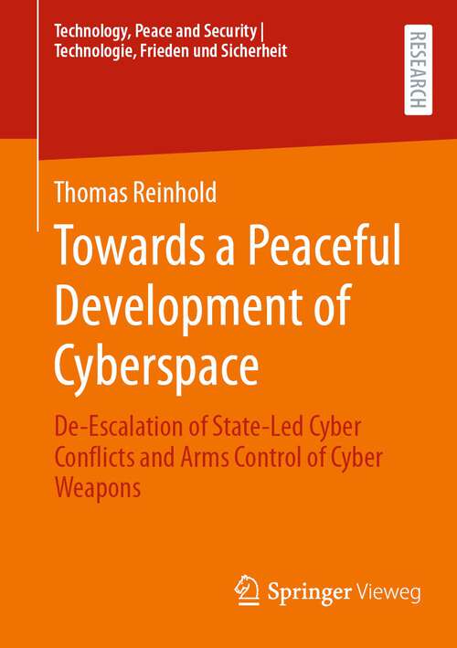 Book cover of Towards a Peaceful Development of Cyberspace: De-Escalation of State-Led Cyber Conflicts and Arms Control of Cyber Weapons (2024) (Technology, Peace and Security I Technologie, Frieden und Sicherheit)