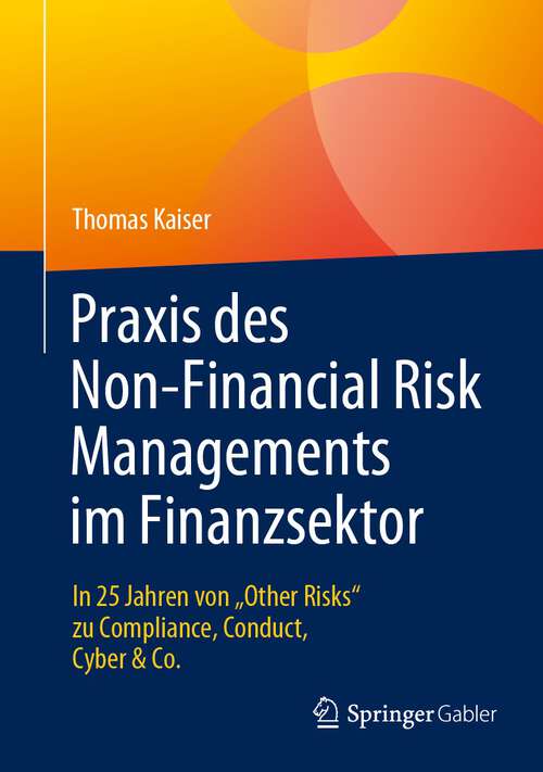 Book cover of Praxis des Non-Financial Risk Managements im Finanzsektor: In 25 Jahren von „Other Risks“ zu Compliance, Conduct, Cyber & Co. (1. Aufl. 2023)