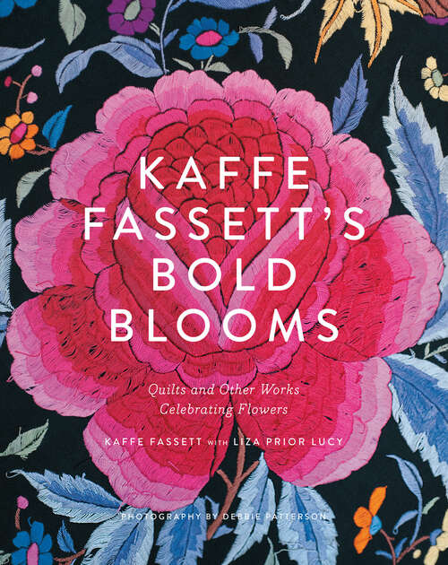 Book cover of Kaffe Fassett's Bold Blooms: Quilts and Other Works Celebrating Flowers