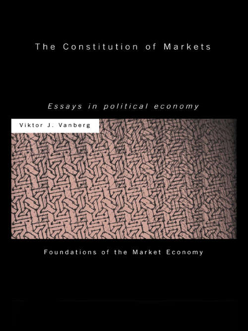 The Constitution of Markets: Essays in Political Economy (Foundations Of The Market Economy Ser.)