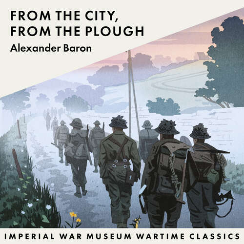 Book cover of From the City, From the Plough: Imperial War Museum Wartime Classics