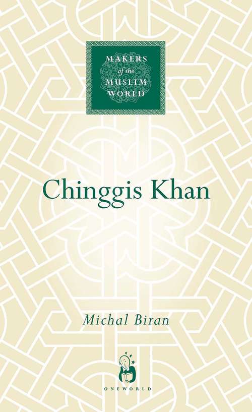 Chinggis Khan (Makers of the Muslim World)