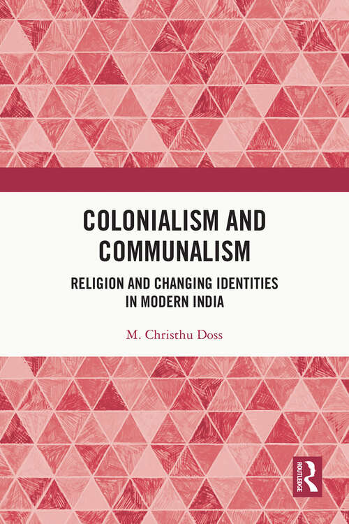 Book cover of Colonialism and Communalism: Religion and Changing Identities in Modern India