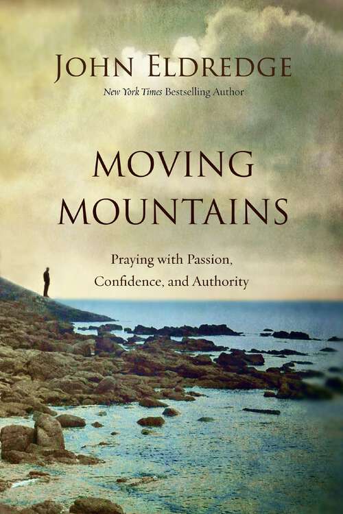 Book cover of Moving Mountains: Praying with Passion, Confidence, and Authority