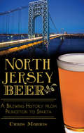 North Jersey Beer: A Brewing History from Princeton to Sparta (American Palate)