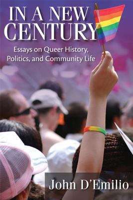 Book cover of In a New Century: Essays on Queer History, Politics, and Community Life