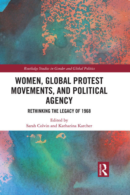 Book cover of Women, Global Protest Movements, and Political Agency: Rethinking the Legacy of 1968 (Routledge Studies in Gender and Global Politics)