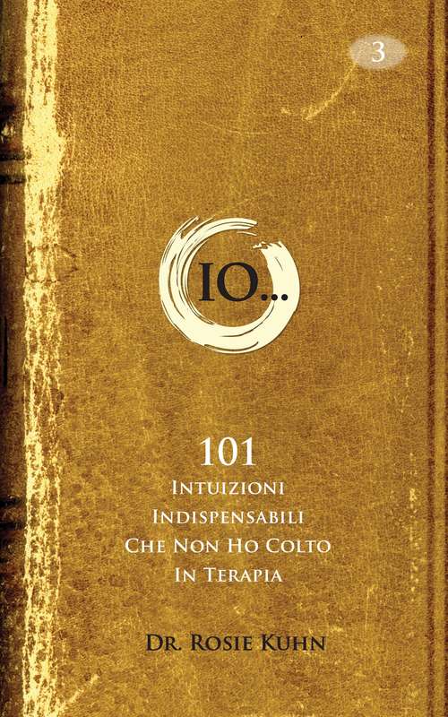 Book cover of Io...101 intuizioni indispensabili che non ho colto in terapia.