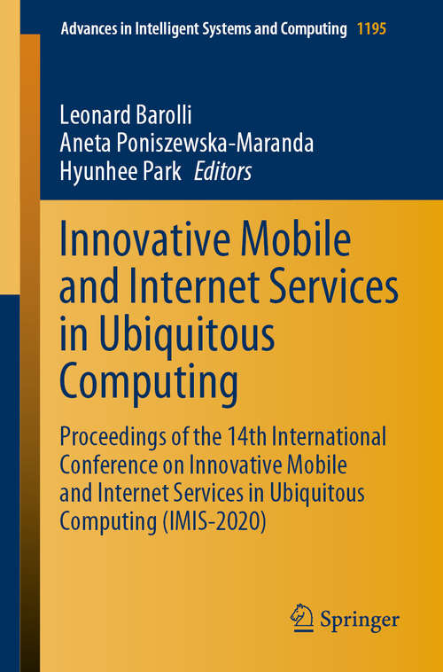 Innovative Mobile and Internet Services in Ubiquitous Computing: Proceedings of the 14th International Conference on Innovative Mobile and Internet Services in Ubiquitous Computing (IMIS-2020) (Advances in Intelligent Systems and Computing #1195)