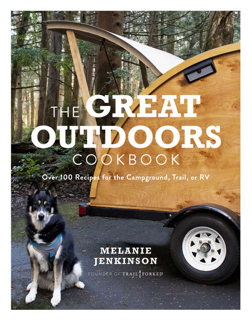 Book cover of The Great Outdoors Cookbook: Over 100 Recipes for the Campground, Trail, or RV