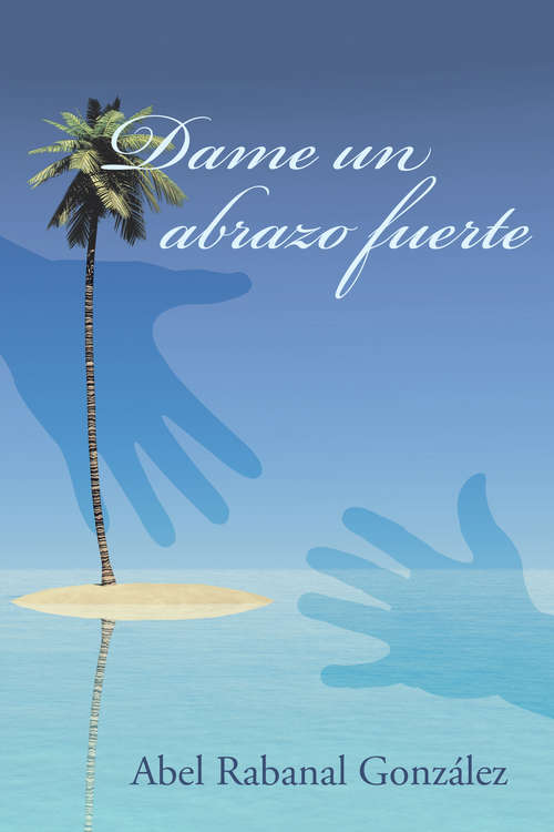 Book cover of Dame un abrazo fuerte
