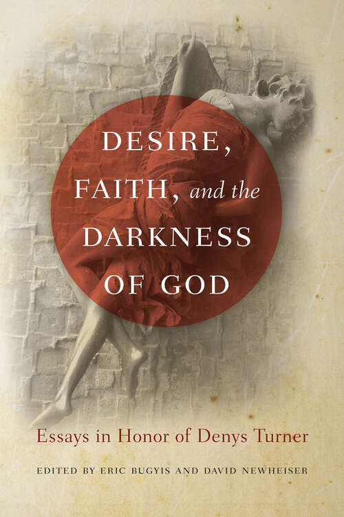 Book cover of Desire, Faith, and the Darkness of God: Essays in Honor of Denys Turner