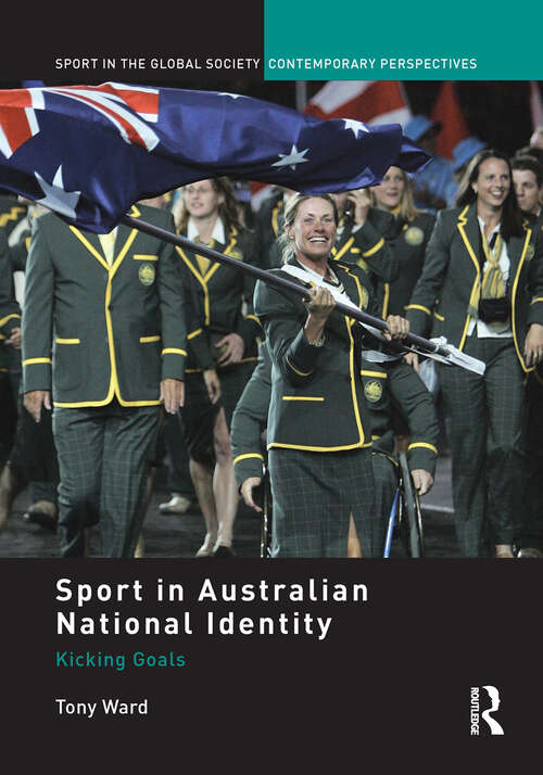 Book cover of Sport in Australian National Identity: Kicking Goals (Sport In The Global Society - Contemporary Perspectives Ser.)
