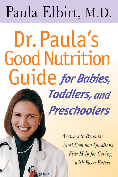 Book cover of Dr. Paula's Good Nutrition Guide: For Babies, Toddlers, and Preschoolers
