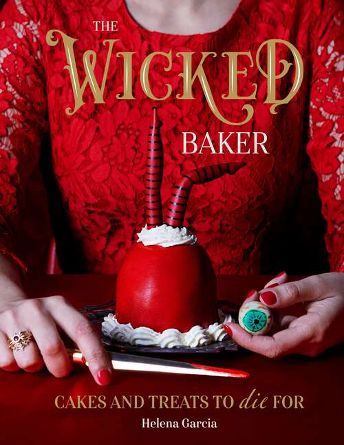Book cover of The Wicked Baker: Cakes and Treats to Die For