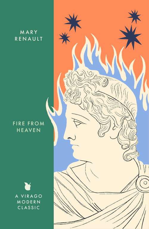 Book cover of Fire from Heaven: A Novel of Alexander the Great: A Virago Modern Classic (Vmc Ser. #86)