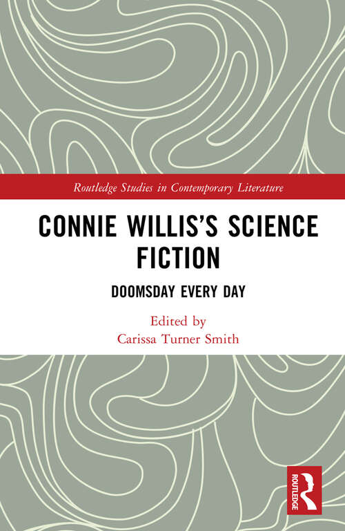 Book cover of Connie Willis’s Science Fiction: Doomsday Every Day (Routledge Studies in Contemporary Literature)