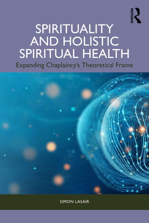 Book cover of Spirituality and Holistic Spiritual Health: Expanding Chaplaincy’s Theoretical Frame (1)