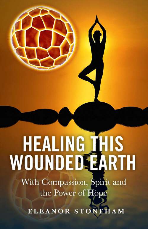 Book cover of Healing This Wounded Earth: With Compassion, Spirit and the Power of Hope