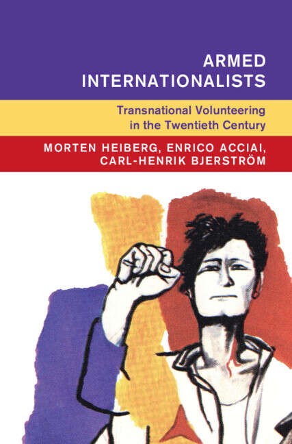 Book cover of Armed Internationalists: Transnational Volunteering in the Twentieth Century (Global and International History)