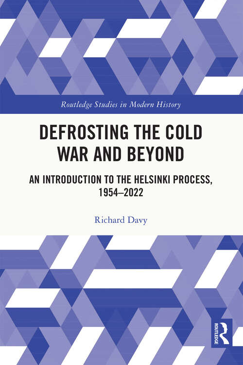 Book cover of Defrosting the Cold War and Beyond: An Introduction to the Helsinki Process, 1954–2022 (Routledge Studies in Modern History)
