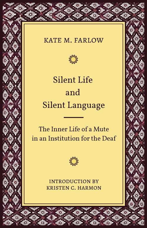 Book cover of Silent Life and Silent Language: The Inner Life of a Mute in an Institution for the Deaf (Gallaudet Classics Deaf Studie #11)