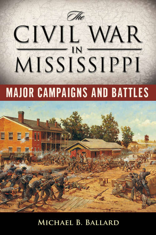 Book cover of The Civil War in Mississippi: Major Campaigns and Battles (EPUB Single) (Heritage of Mississippi Series)