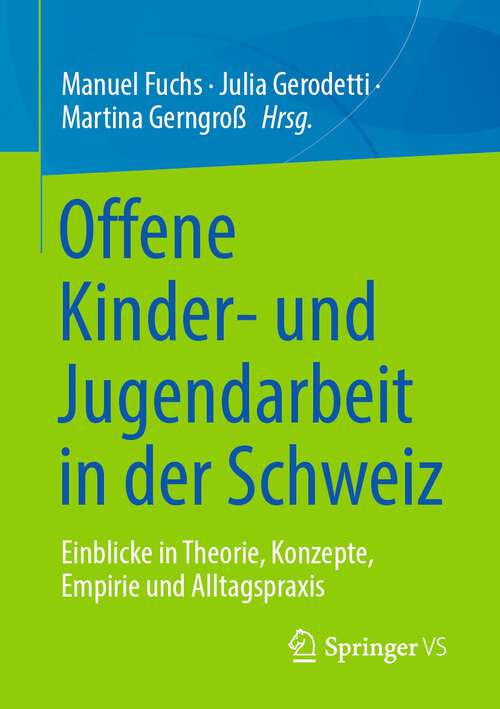 Book cover of Offene Kinder- und Jugendarbeit in der Schweiz: Einblicke in Theorie, Konzepte, Empirie und Alltagspraxis (1. Aufl. 2022)