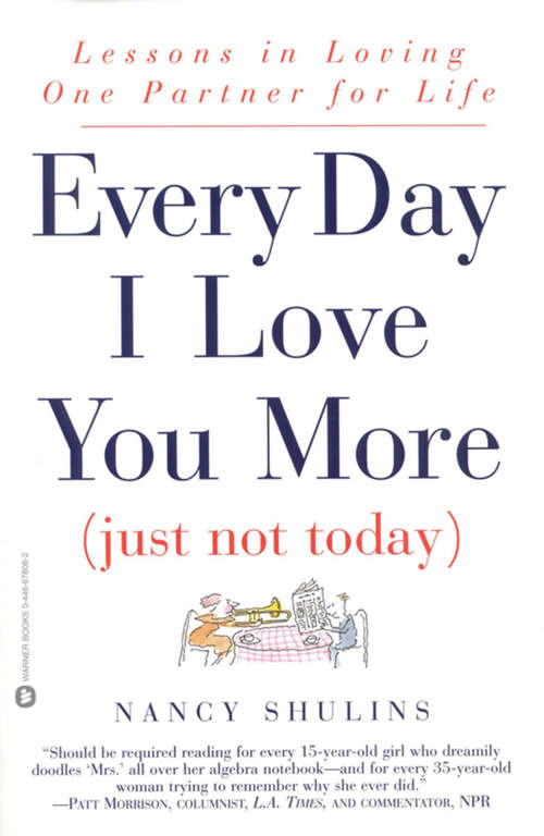 Book cover of Every Day I Love You More (Just Not Today): Lessons in Loving One Person for Life