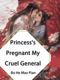 Princess's Pregnant, My Cruel General: Volume 1 (Volume 1 #1)