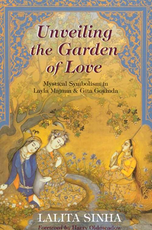 Book cover of Unveiling the Garden of Love: Mystical Symbolism in Layla Majnun & Gita Govinda