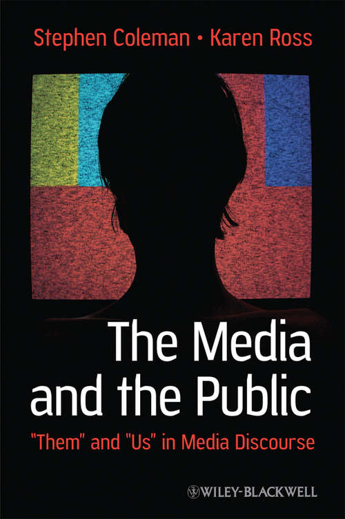 The Media and The Public: "Them" and "Us" in Media Discourse (Communication in the Public Interest #10)