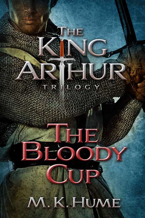 Book cover of The King Arthur Trilogy Book Three: The Bloody Cup