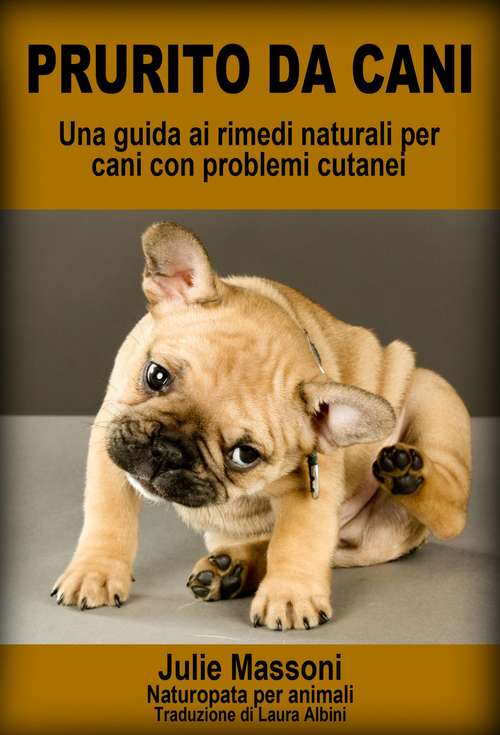 Book cover of Prurito da cani - Una guida ai rimedi naturali per cani con problemi cutanei