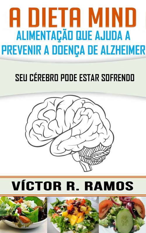 Book cover of A dieta Mind, alimentação que ajuda a prevenir a doença de Alzheimer. Seu cérebro pode estar sofrendo