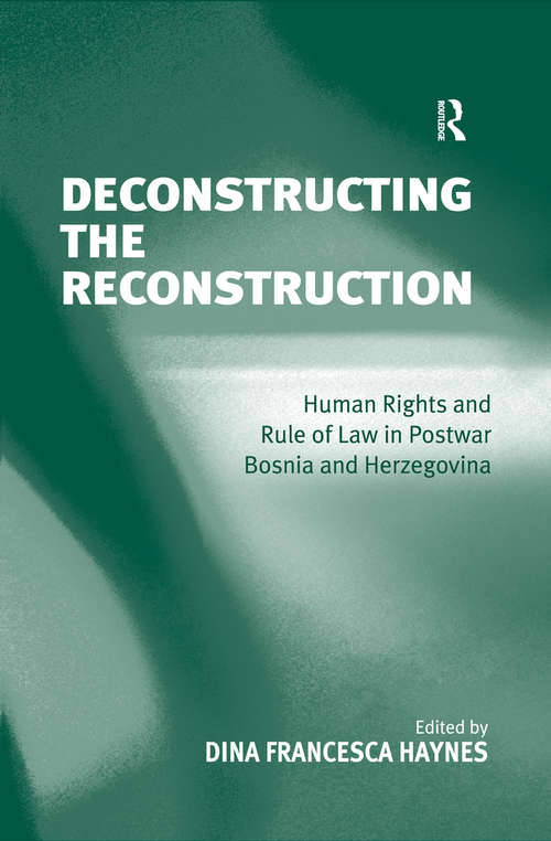 Deconstructing the Reconstruction: Human Rights and Rule of Law in Postwar Bosnia and Herzegovina