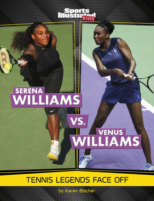 Book cover of Serena Williams vs. Venus Williams: Tennis Legends Face Off (Sports Illustrated Kids: Legend Vs. Legend Ser.)
