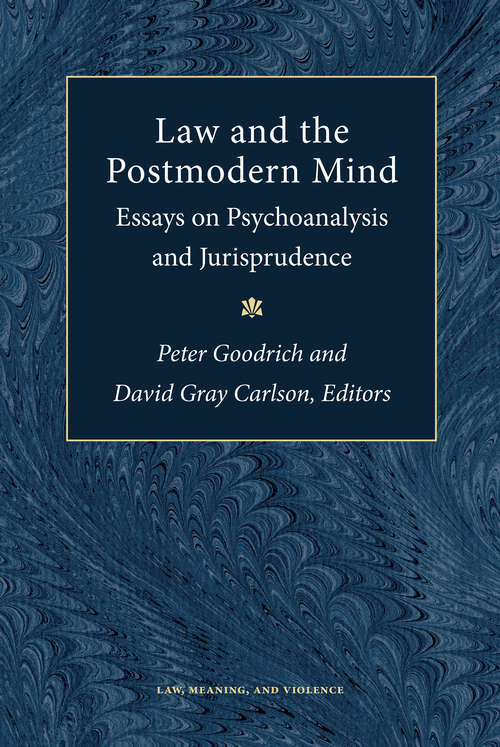 Law and the Postmodern Mind: Essays on Psychoanalysis and Jurisprudence