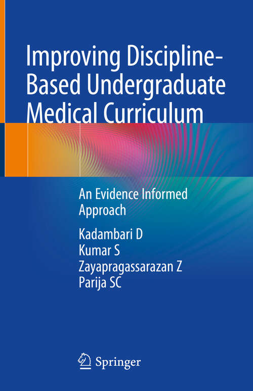 Book cover of Improving Discipline-Based Undergraduate Medical Curriculum: An Evidence Informed Approach (1st ed. 2018)