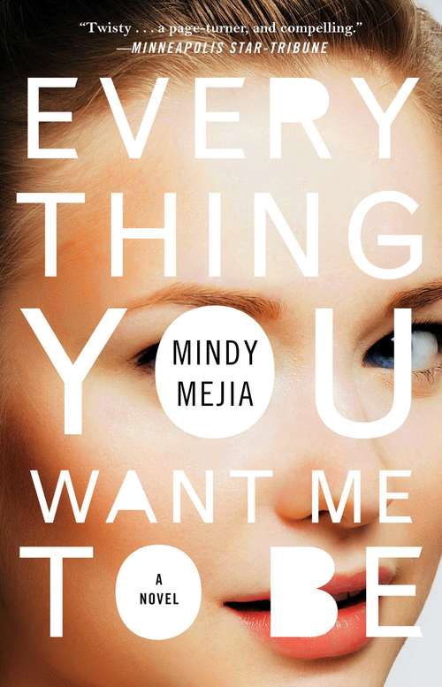 Book cover of Everything You Want Me to Be: A Novel