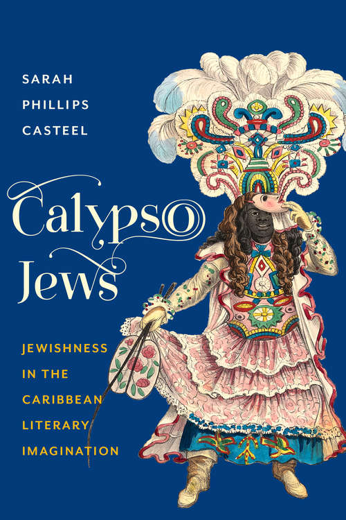 Calypso Jews: Jewishness in the Caribbean Literary Imagination (Literature Now)