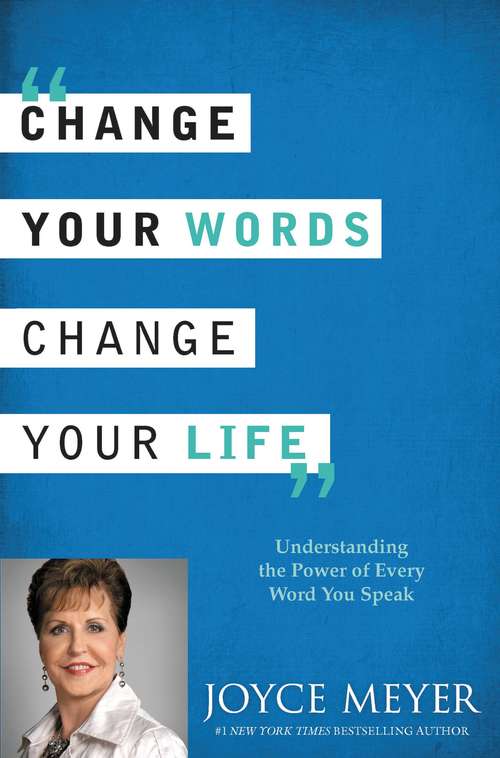 Book cover of Change Your Words, Change Your Life: Understanding the Power of Every Word You Speak
