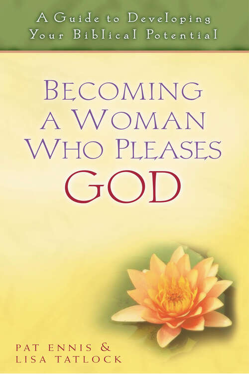 Book cover of Becoming a Woman Who Pleases God: A Guide to Developing Your Biblical Potential (New Edition)