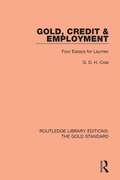 Gold, Credit and Employment: Four Essays for Laymen (Routledge Library Editions: The Gold Standard #3)