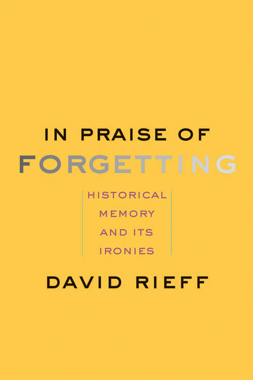 Book cover of In Praise of Forgetting: Historical Memory and Its Ironies