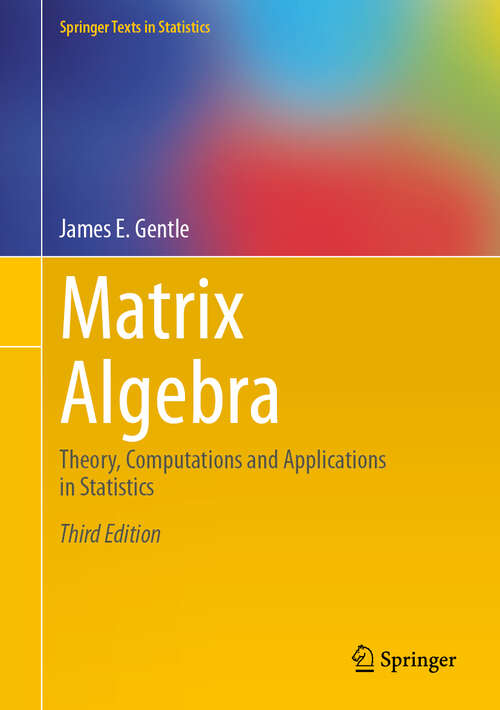 Book cover of Matrix Algebra: Theory, Computations and Applications in Statistics (3rd ed. 2024) (Springer Texts in Statistics)